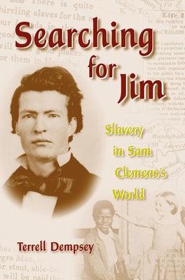 Searching for Jim, 1: Slavery in Sam Clemens's World by Dempsey, Terrell