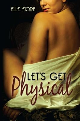 Let's Get Physical by Fiore, Elle