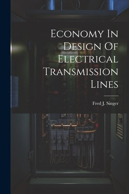 Economy In Design Of Electrical Transmission Lines by Singer, Fred J.