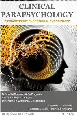 Clinical Parapsychology: Extrasensory Exceptional Experiences by Kelly, Theresa M.