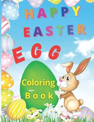 Happy Easter Egg: Happy Easter Egg Coloring Book- Funny Coloring Pages With Easter Eggs and Bunnies For Kids Makes This Book The Perfect by Lémieux, Jully