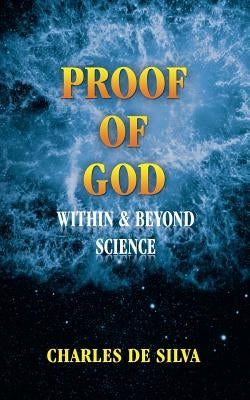 Proof of God: Within & Beyond Science by De Silva, Charles