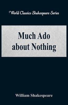 Much Ado about Nothing (World Classics Shakespeare Series) by Shakespeare, William