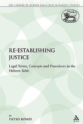 Re-Establishing Justice: Legal Terms, Concepts and Procedures in the Hebrew Bible by Bovati, Pietro