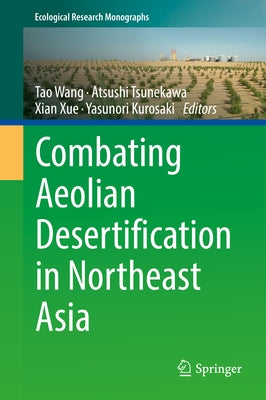 Combating Aeolian Desertification in Northeast Asia by Wang, Tao