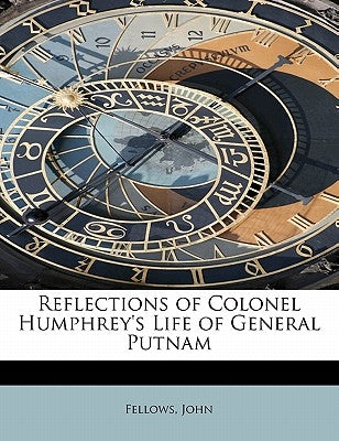 Reflections of Colonel Humphrey's Life of General Putnam by John, Fellows
