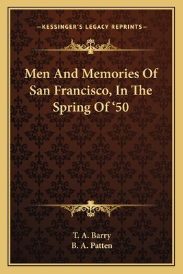 Men And Memories Of San Francisco, In The Spring Of '50 by Barry, T. A.
