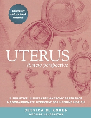Uterus: A new perspective by Koren, Jessica Mayer