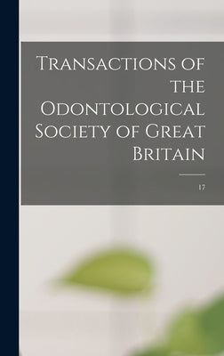 Transactions of the Odontological Society of Great Britain; 17 by Anonymous
