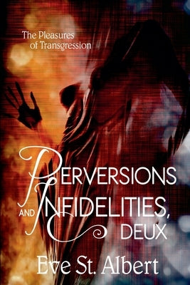 Perversions and Infidelities, Deux by Valdron, D. G.