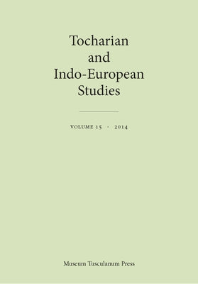 Tocharian and Indo-European Studies, Volume 15 by Olsen, Birgit Anette
