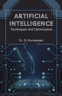 Artificial Intelligence Techniques and Optimization by Kumaresan, G.