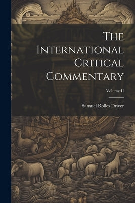 The International Critical Commentary; Volume II by Driver, Samuel Rolles