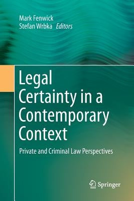 Legal Certainty in a Contemporary Context: Private and Criminal Law Perspectives by Fenwick, Mark