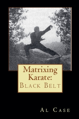 Matrixing Karate Volume Four Black Belt by Case, Al