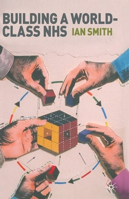Building a World-Class Nhs by Smith, I.