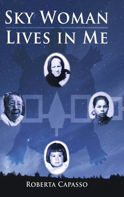 Sky Woman Lives in Me by Capasso, Roberta