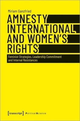 Amnesty International and Women's Rights: Feminist Strategies, Leadership Commitment and Internal Resistances by 