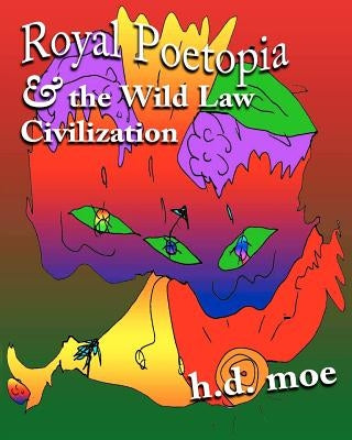 Royal Poetopia & The Wild Law Civilization by Moe, H. D.