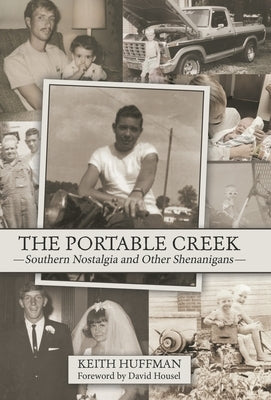 The Portable Creek: Southern Nostalgia and Other Shenanigans by Huffman, Keith