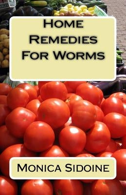 Home Remedies For Worms by Sidoine, Monica