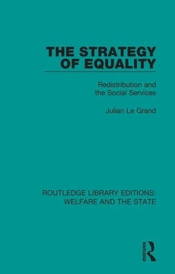 The Strategy of Equality: Redistribution and the Social Services by Le Grand, Julian
