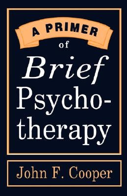 A Primer of Brief Psychotherapy by Cooper, John F.