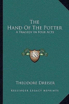 The Hand Of The Potter: A Tragedy In Four Acts by Dreiser, Theodore