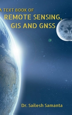 A Text Book of Remote Sensing, GIS and Gnss by Dr Sailesh Samanta