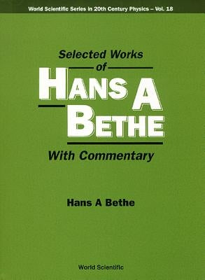 Selected Works of Hans a Bethe (with Commentary) by Bethe, Hans A.