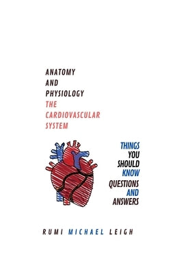 Anatomy and physiology: "The cardiovascular system" by Leigh, Rumi Michael