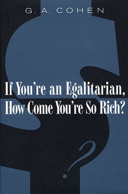 If You're an Egalitarian, How Come You're So Rich? (Revised) by Cohen, G. A.