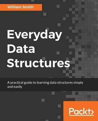 Everyday Data Structures by Smith, William