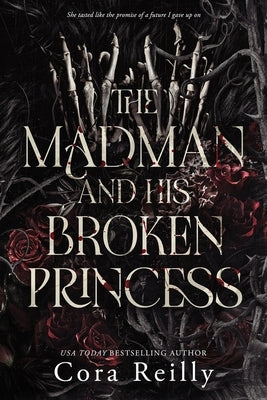 The Madman and his broken Princess by Reilly, Cora