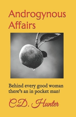 Androgynous Affairs: Behind every good woman there's an in pocket man! by Hunter, C. D.