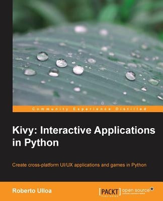 Kivy: Interactive Applications in Python by Ulloa Rodriguez, Roberto