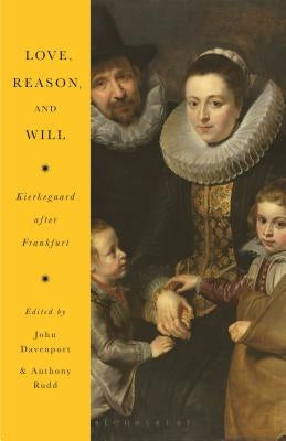 Love, Reason, and Will: Kierkegaard After Frankfurt by Rudd, Anthony