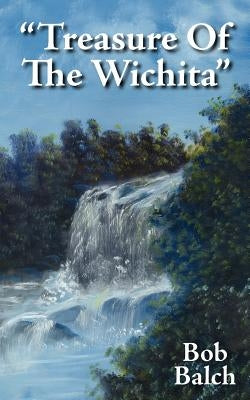 Treasure of the Wichita by Balch, Bob