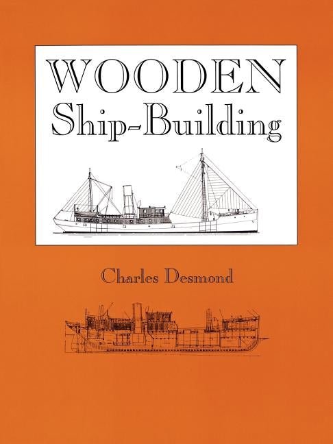 Wooden Ship-Building by Desmond, Charles