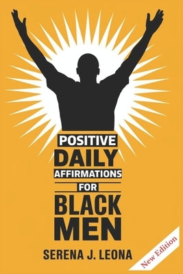 Positive Daily Affirmations for Black Men by Leona, Serena J.