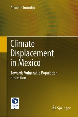 Climate Displacement in Mexico: Towards Vulnerable Population Protection by Gouritin, Armelle