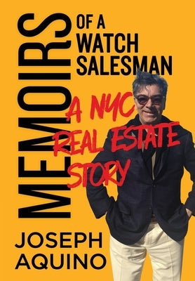 Memoirs of a Watch Salesman: A NYC Real Estate Story by Aquino, Joseph