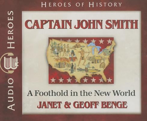 Captain John Smith: A Foothold in the New World by Benge, Janet