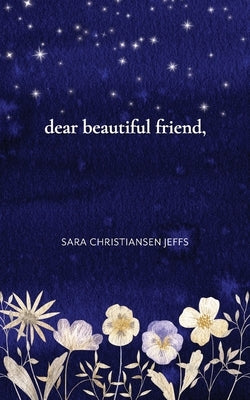 dear beautiful friend, by Christiansen Jeffs, Sara