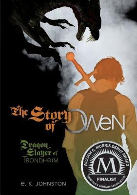The Story of Owen: Dragon Slayer of Trondheim by Johnston, E. K.