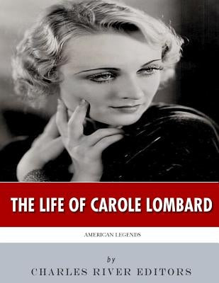 American Legends: The Life of Carole Lombard by Charles River Editors