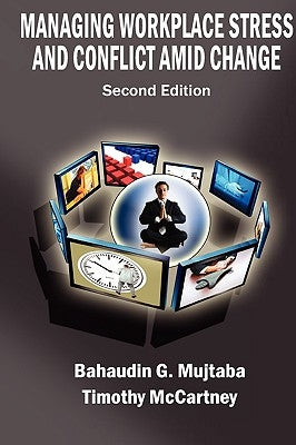 Managing Workplace Stress and Conflict amid Change, Second edition by Mujtaba, Bahaudin Ghulam