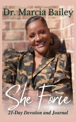 She Force: 21-Day Devotion and Journal by Bailey, Marcia