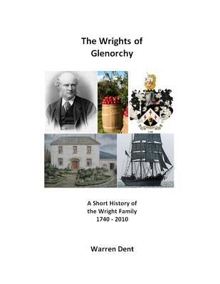 The Wrights of Glenorchy: 1740 - 2010 by Dent, Warren