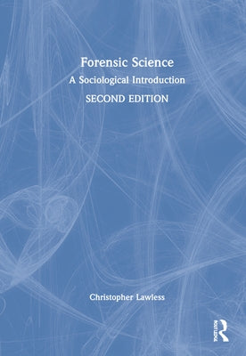 Forensic Science: A Sociological Introduction by Lawless, Christopher